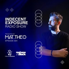 Mat.Theo present INDECENT EXPOSURE Radioshow 004 (Feb. 24)