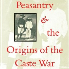 Read [KINDLE PDF EBOOK EPUB] Yucatán's Maya Peasantry and the Origins of the Caste Wa