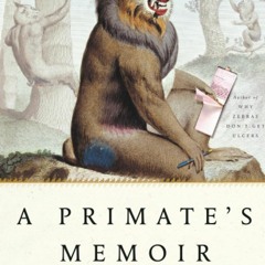 PDF/READ  A Primate's Memoir: A Neuroscientist's Unconventional Life Among the B
