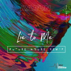 Lie To Me - Karun X Mike Muema ( Future House Remix )