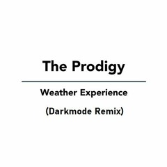 The Prodigy - The Weather Experience (Darkmode Remix)