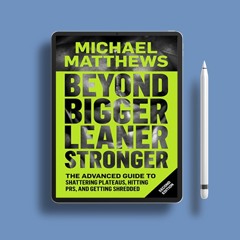 Beyond Bigger Leaner Stronger: The Advanced Guide to Shattering Plateaus, Hitting PRS and Getti