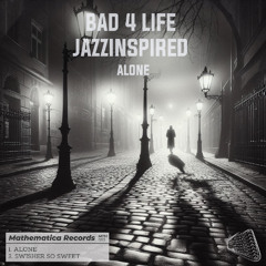 Bad 4 Life, Jazzinspired - Alone