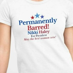 Permanently Barred Nikki Haley For President T-Shirt