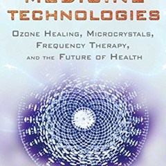 VIEW KINDLE PDF EBOOK EPUB Energy Medicine Technologies: Ozone Healing, Microcrystals, Frequency The