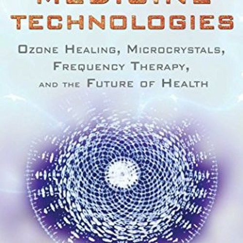 [VIEW] KINDLE PDF EBOOK EPUB Energy Medicine Technologies: Ozone Healing, Microcrystals, Frequency T