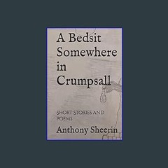 Ebook PDF  ⚡ A Bedsit Somewhere in Crumpsall: Short Stories and Poems [PDF]
