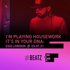 Housework / JAYBEATZ / DNA  / EGG / Guest Mix / 03.07.21