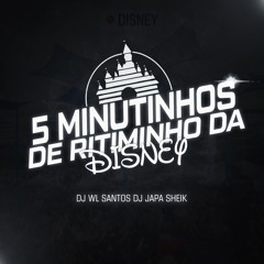 5 MINUTINHOS DE RITIMINHO DA DISNEY - DJ WL SANTOS & DJ JAPA SHEIK