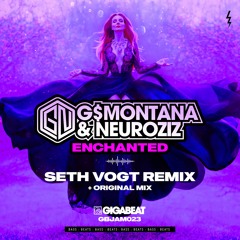 GN (G$Montana & NeuroziZ) - Enchanted  (Seth Vogt Remix)