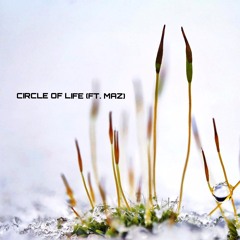 Circle Of Life (ft. Maz)