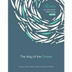 [Download PDF]> The Way of the Chosen (Volume 3) (The Chosen Bible Study Series)