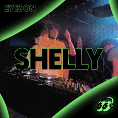EYEZ ON | SHELLY 👀