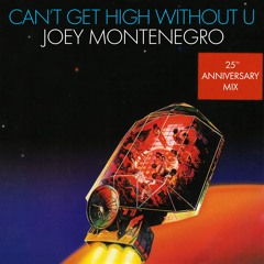 Joey Montenegro - Can't Get High Without U (25th Anniversary Mix)