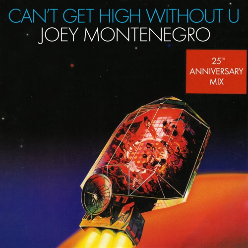 Joey Montenegro - Can't Get High Without U (25th Anniversary Mix)