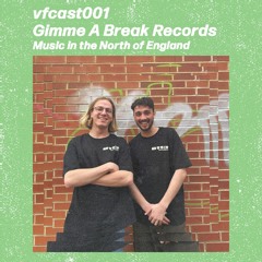 vfcast001: Gimme A Break Records - Music in the North of England