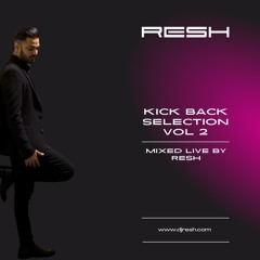 Kick Back Selection Vol 2 Mixed Live By RESH