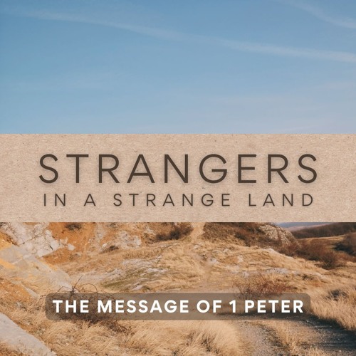 Strangers in a Strange Land #1 - A Strange Hope (1 Peter 1:1-12 )