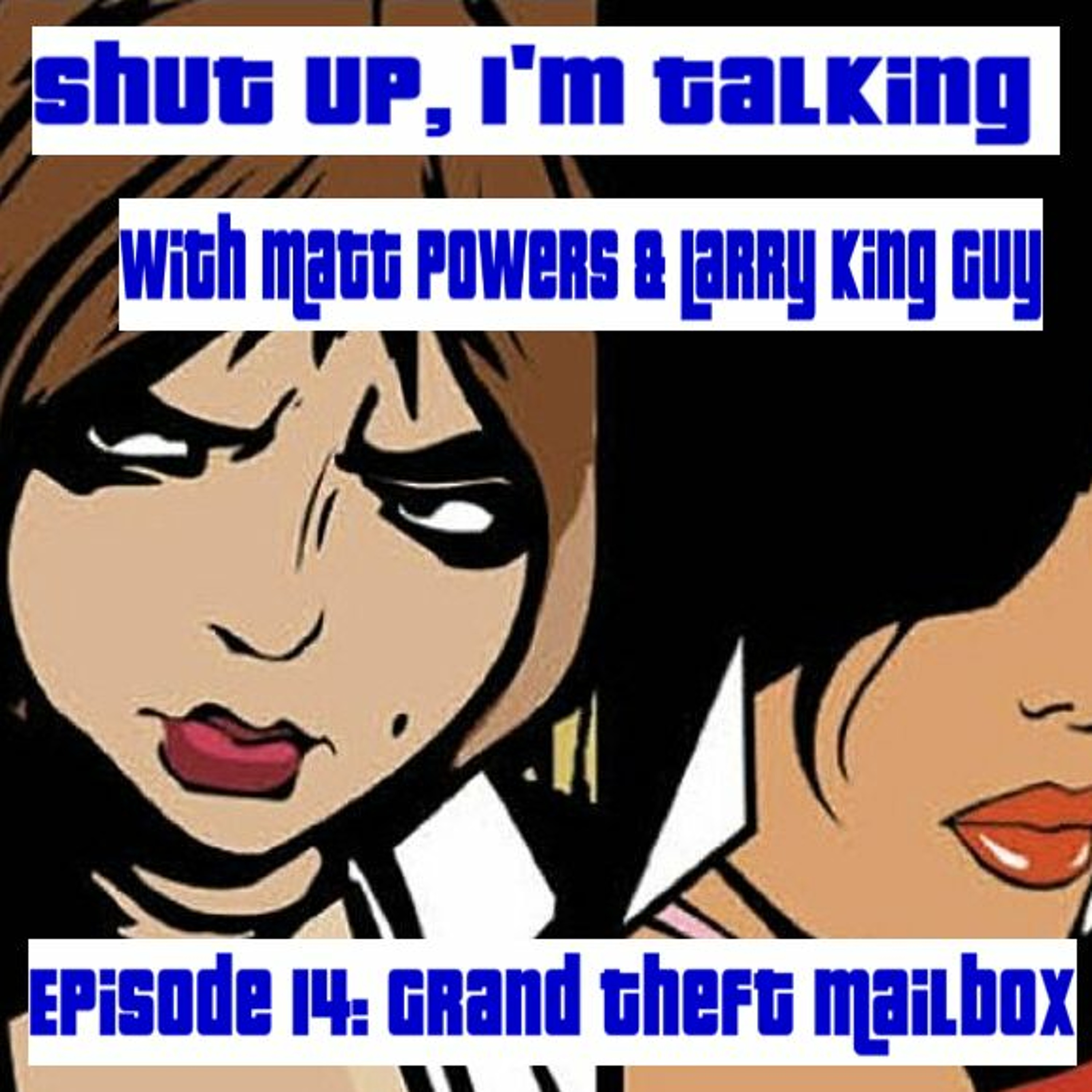 Shut Up, I’m Talking – Episode 14 – Grand Theft Mailbox episode artwork