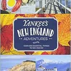 READ [PDF EBOOK EPUB KINDLE] Yankee's New England Adventures: Over 400 Essential Thin