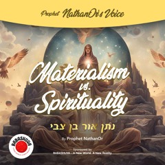 Podcasts From Heaven | 'Prophet NathanOr's Voice' - Materialism vs. Spirituality {S5 E12}