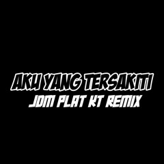 DJ AKU YANG TERSAKITI JDM PLAT KT REMIX #JDM #PLATKT