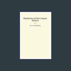 Read ebook [PDF] ⚡ Mysteries of the Libyan Desert (Classic Books) Full Pdf