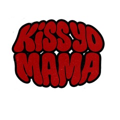 KISS YO MAMA