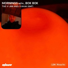 Mornings With... Bok Bok   -  Rinse FM  -  16 January 2023