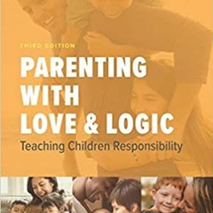 READ DOWNLOAD% Parenting with Love and Logic: Teaching Children Responsibility [PDFEPub]