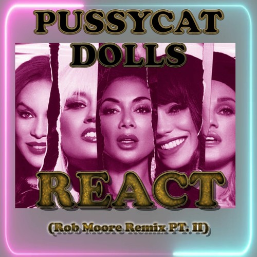 The Pussycat Dolls - React (Rob Moore Remix) Part 2