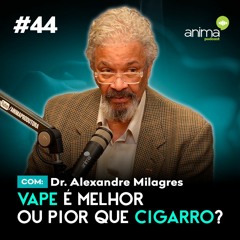 Vape é melhor ou pior que cigarro? | Ep. #44 | com Alexandre Milagres