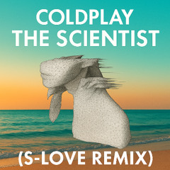Coldplay - The Scientist ( S-Love Remix )