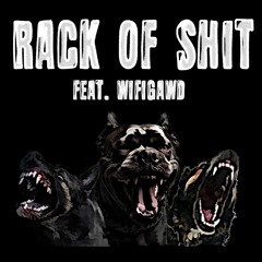 RACK OF SHIT (FEAT. WIFIGAWD)