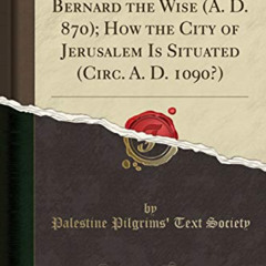 Access PDF 📒 The Itinerary of Bernard the Wise (A. D. 870); How the City of Jerusale
