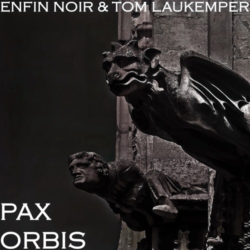 ENFIN NOIR & Tom Laukemper - PAX ORBIS