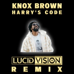 Knox Brown - Harry's Code (Lucid Vision Remix)
