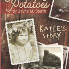 ACCESS EBOOK 📙 Peeling Potatoes: Katie's Story (Rocked in the Cradle of Coal series)