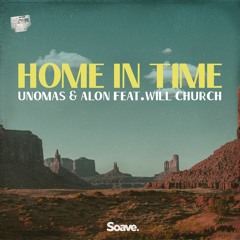 UNOMAS & Alon - Home In Time (ft. Will Church)