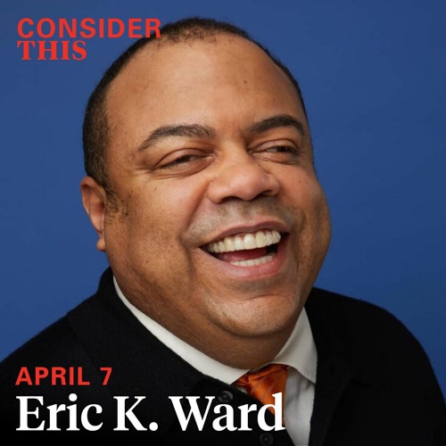Consider This with Eric K. Ward