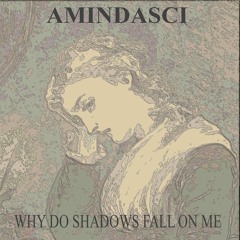 Why Do Shadows Fall On Me