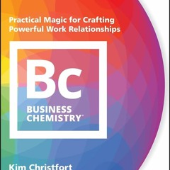 Read ebook [PDF]  Business Chemistry: Practical Magic for Crafting Powerful Work