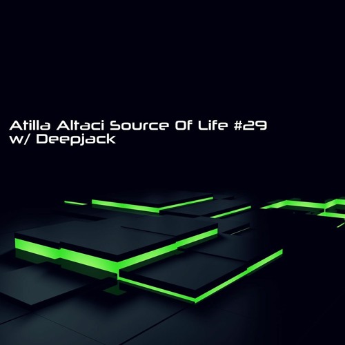Atilla Altaci & Deepjack - Source Of Life #29