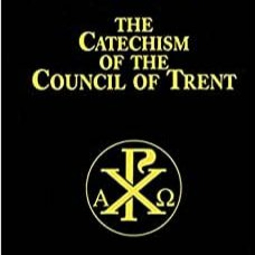 Stream The Catechism Of The Council Of Trent Or The Roman Catechism ...