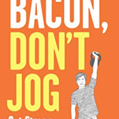[GET] PDF 📰 Eat Bacon, Don't Jog: Get Strong. Get Lean. No Bullshit. by  Grant Peter