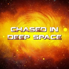 Chased In Deep Space