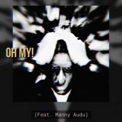 Oh My! (Feat. Manny Audu)