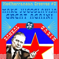 Make Jugoslavija Great Again! | Mediterranean Grooves #2