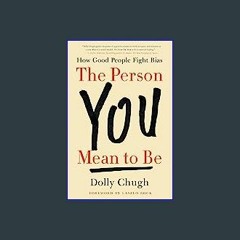 #^Ebook 📖 The Person You Mean to Be: How Good People Fight Bias <(DOWNLOAD E.B.O.O.K.^)