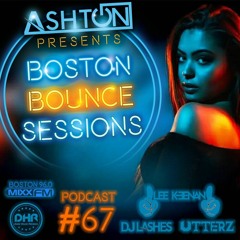 Boston Bounce Sessions Podcast #67 DJ LASHES X UTTERZ X LEE KEENAN